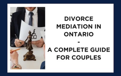 Divorce Mediation in Ontario: A Comprehensive Guide for Couples Getting Divorced