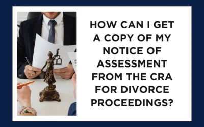 How Can I Get a Copy of My Notice of Assessment from the CRA for Divorce Proceedings?