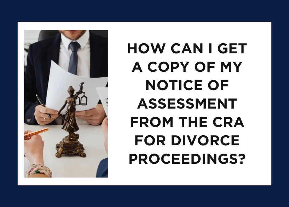 How Can I Get a Copy of My Notice of Assessment from the CRA for Divorce Proceedings?