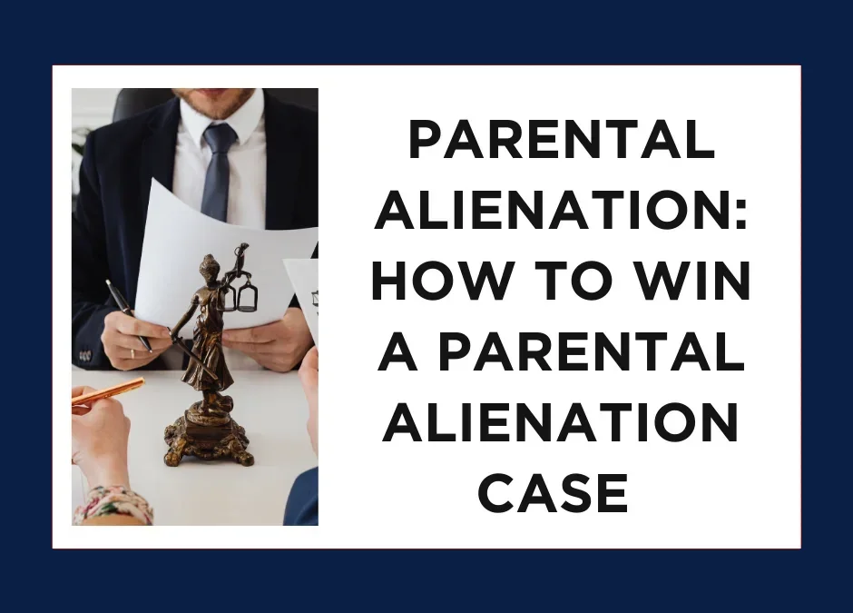 Parental Alienation: How to Win a Parental Alienation Case in Court