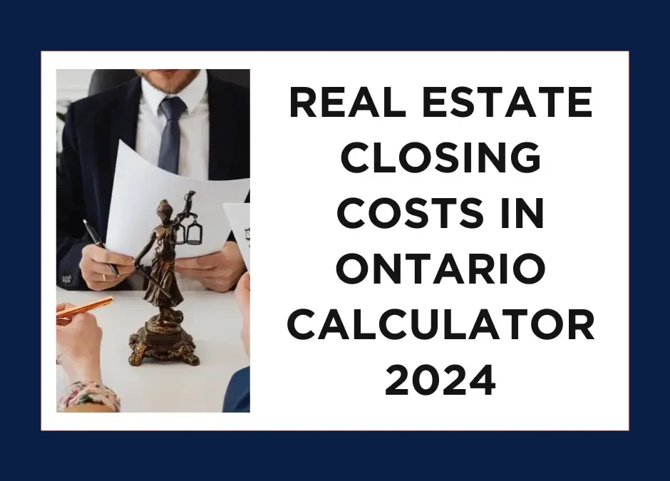 Real Estate Closing Costs in Ontario Calculator 2024: Explained by a Real Estate Lawyer in Ontario