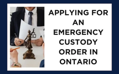 Applying for an Emergency Custody Order in Ontario: A 7-Step Guide