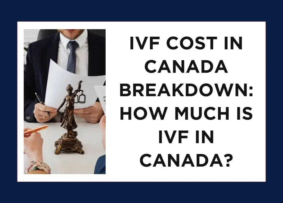 IVF Cost in Canada Breakdown: How much is IVF in Canada?