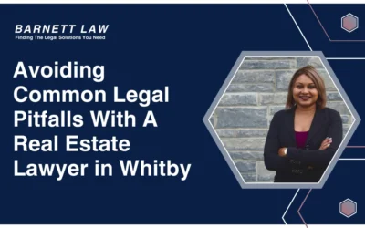 Avoiding Common Legal Pitfalls In Property Transactions With a Real Estate Lawyer in Whitby