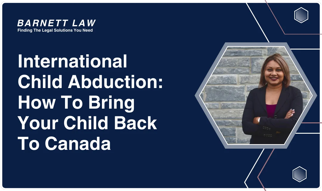 International Child Abduction: How To Bring Your Child Back To Canada
