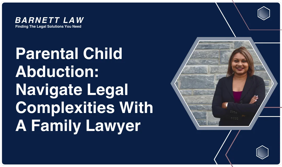 Parental Child Abduction: Navigate Challenges With A Family Lawyer