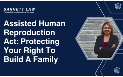 Assisted Human Reproduction Act: Protecting Your Right To Build A Family