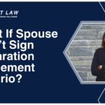 What If Spouse Won't Sign Separation Agreement Ontario - Barnett Law